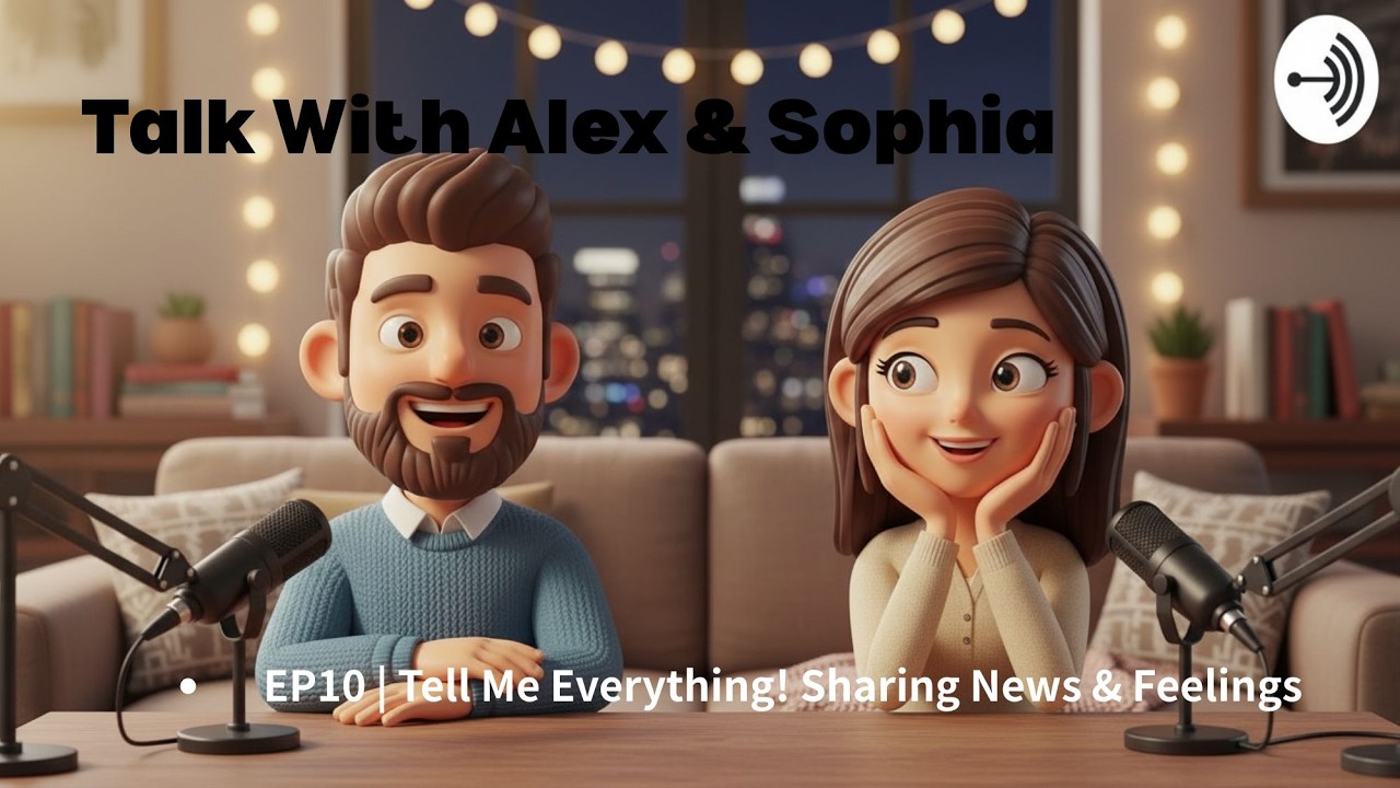 Tell Me Everything! Share News & Express Feelings in English (EP10) | Talk With Alex & Sophia