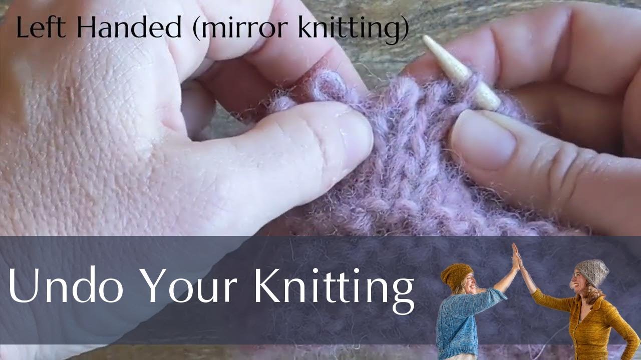 Undo Your Knitting and Put Stitches Back on the Needles - Left Handed Knitter Techniques