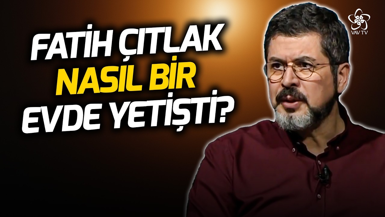 Mehmet Fatih Çıtlak Nasıl Bir Evde Yetişti? | VAV TV