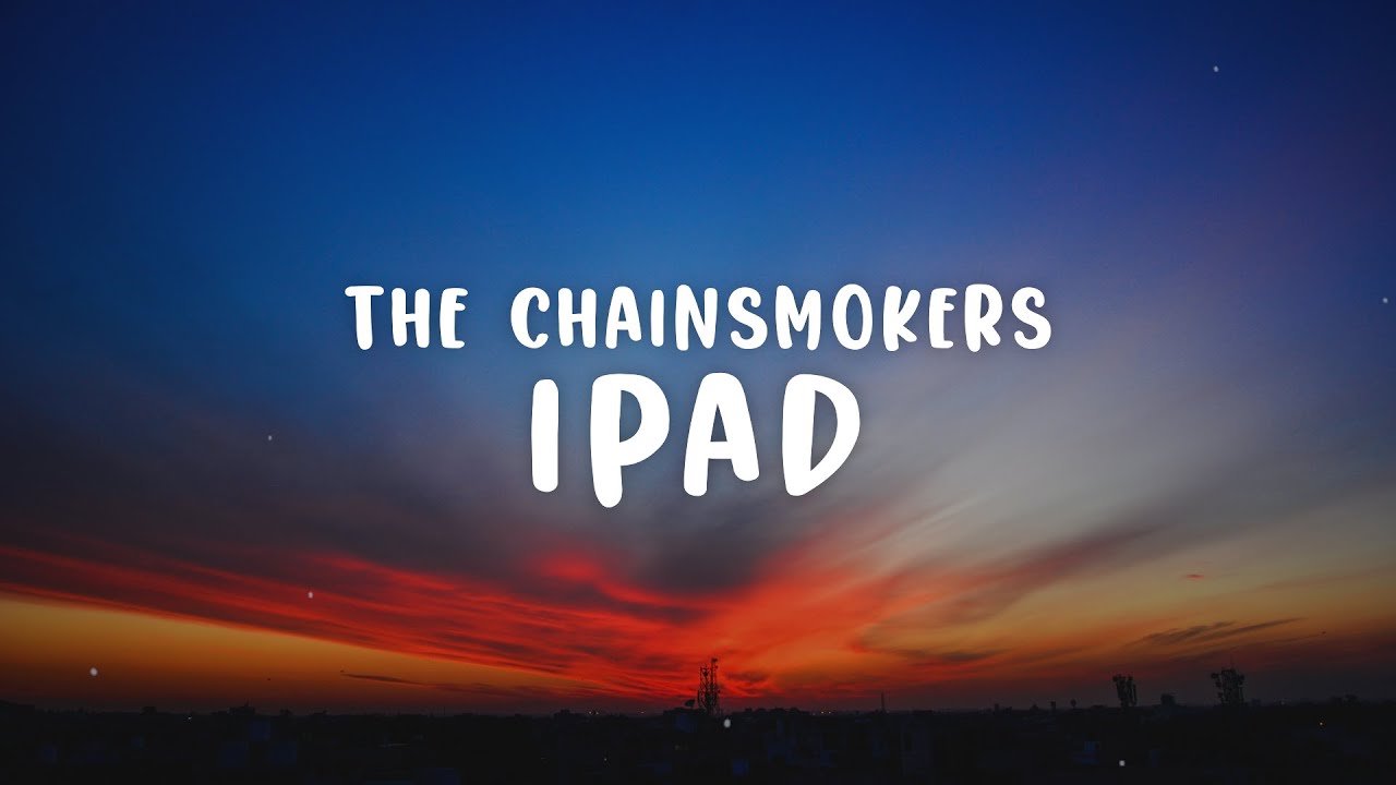 The Chainsmokers - iPad (Lyrics)