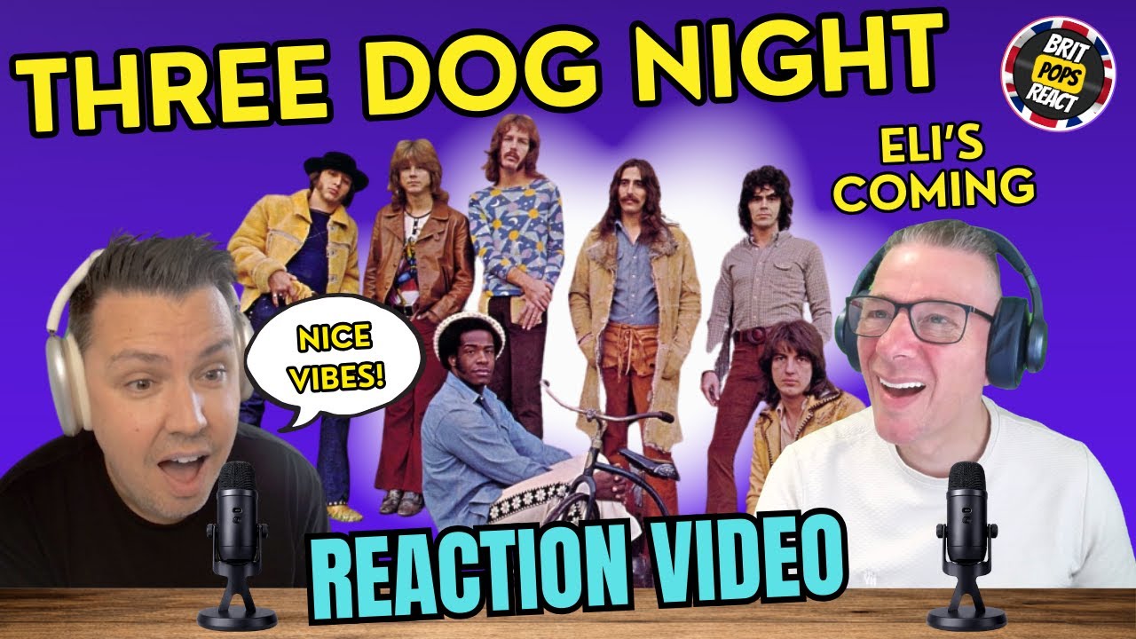 BRIT POPS REACT to Three Dog Night | Eli's Coming