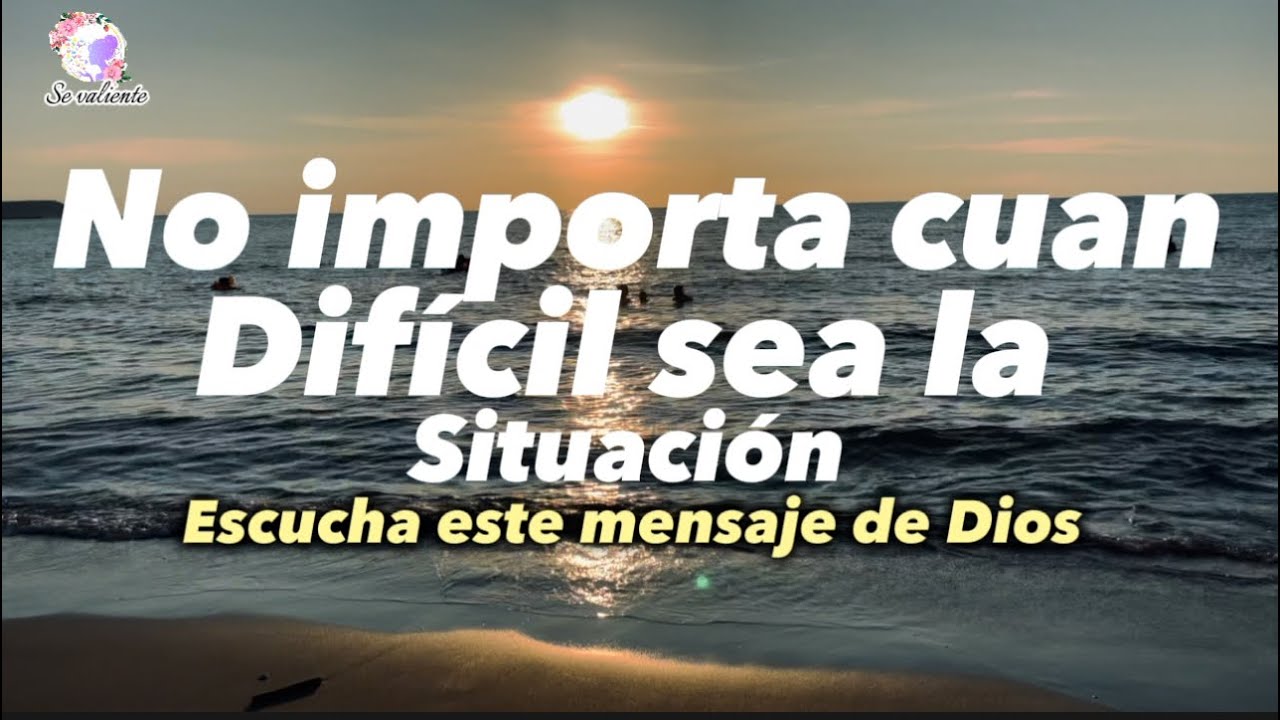 No importa cuan difícil sea la situación, escucha este mensaje de Dios