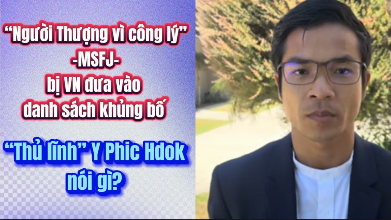 Y Phic Hdok, s&aacute;ng lập vi&ecirc;n &ldquo;Người Thượng v&igrave; C&ocirc;ng l&yacute; MSFJ&rdquo;: N&oacute;i g&igrave; về vụ dẫn độ Y Quynh Bdap?.