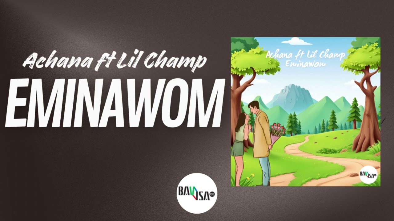 Achana Ft Lil Champ - EMINAWOM ( oficial audio )