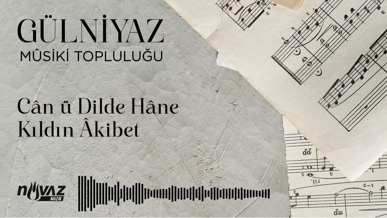 Gülniyaz Mûsiki Topluluğu - Can ü Dilde Hâne Kıldın Âkibet