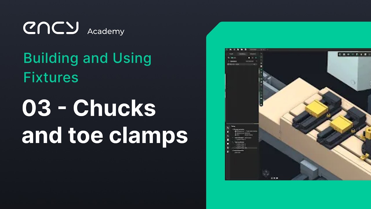 ENCY Academy | Building and using Fixtures | 3.Chucks and toe clamps