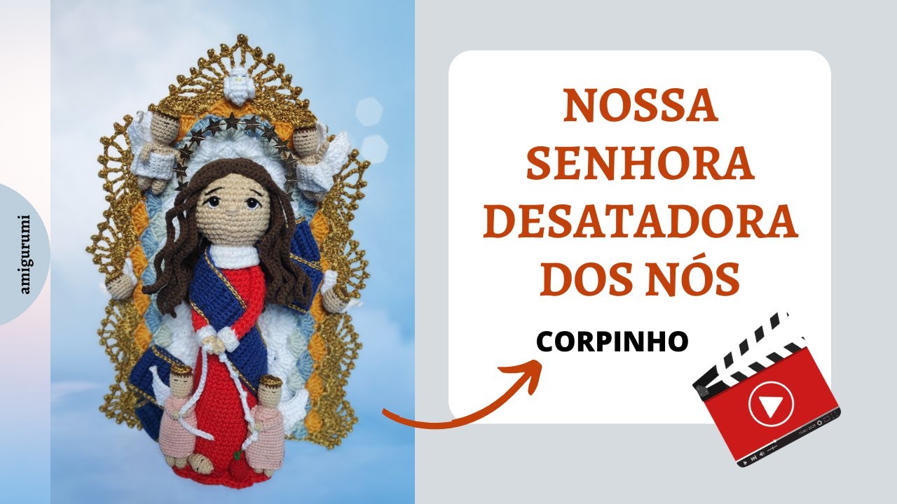 Corpinho Nossa Senhora Desatadora Dos Nós Santinha Amigurumi em Crochê