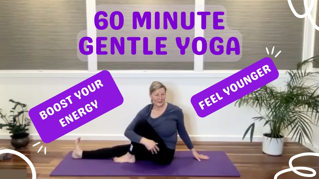 60 Minute Gentle Yoga To Boost Your Energy & Keep You Feeling Young