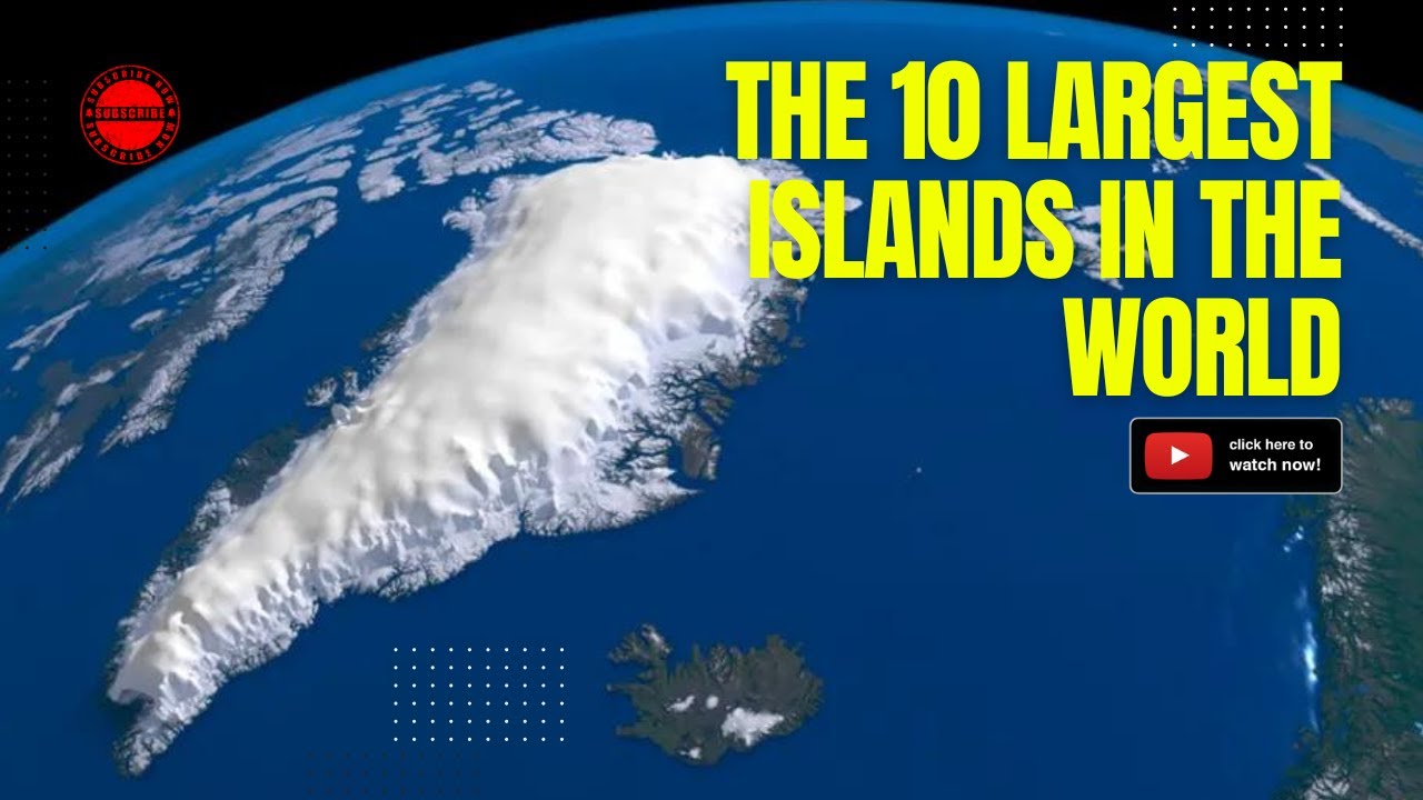 The Ten Largest Islands in the World (Excluding Australia)