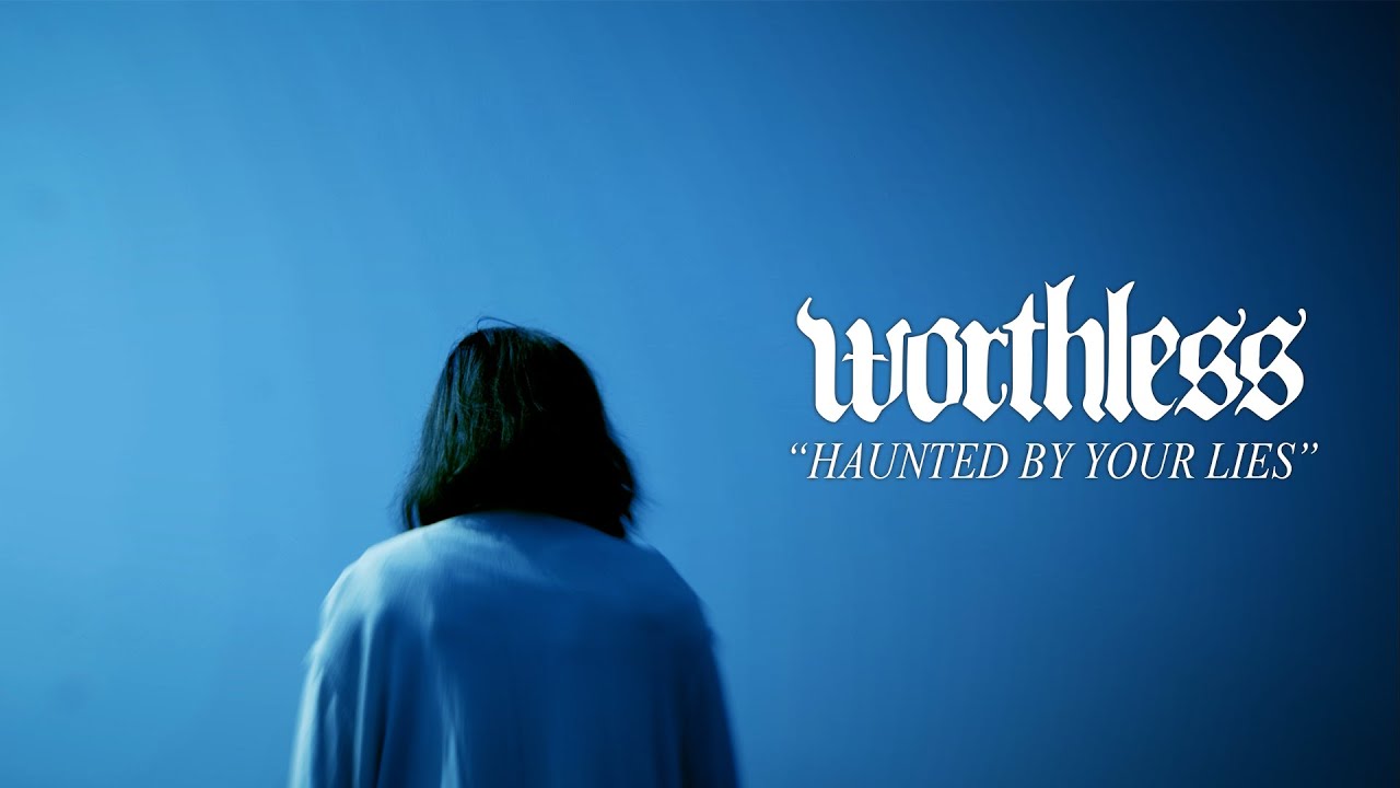 Worthless - Haunted By Your Lies (Official Music Video)