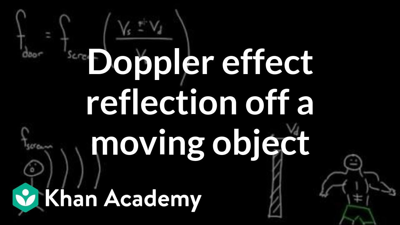 Doppler effect: reflection off a moving object | Physics | Khan Academy