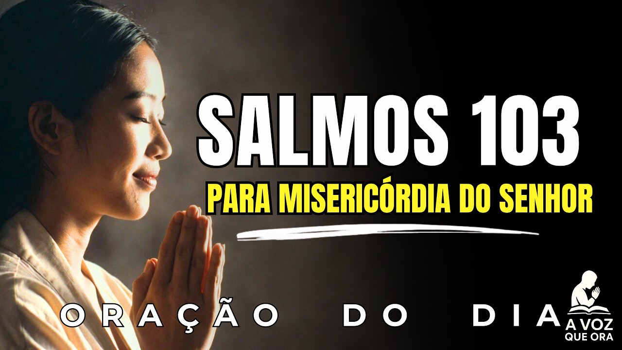Salmo 103 Para Começar o Dia Com Louvor e Gratidão | Oração da Manhã