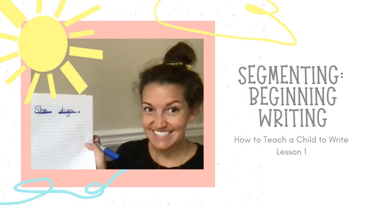 Segmenting: Beginning Writing: How to Teach a Child to Write