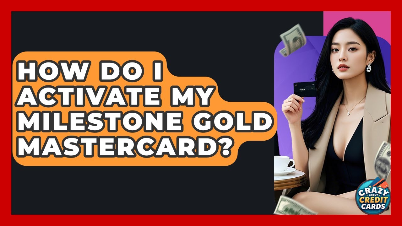 How Do I Activate My Milestone Gold Mastercard? - Crazy About Credit Cards