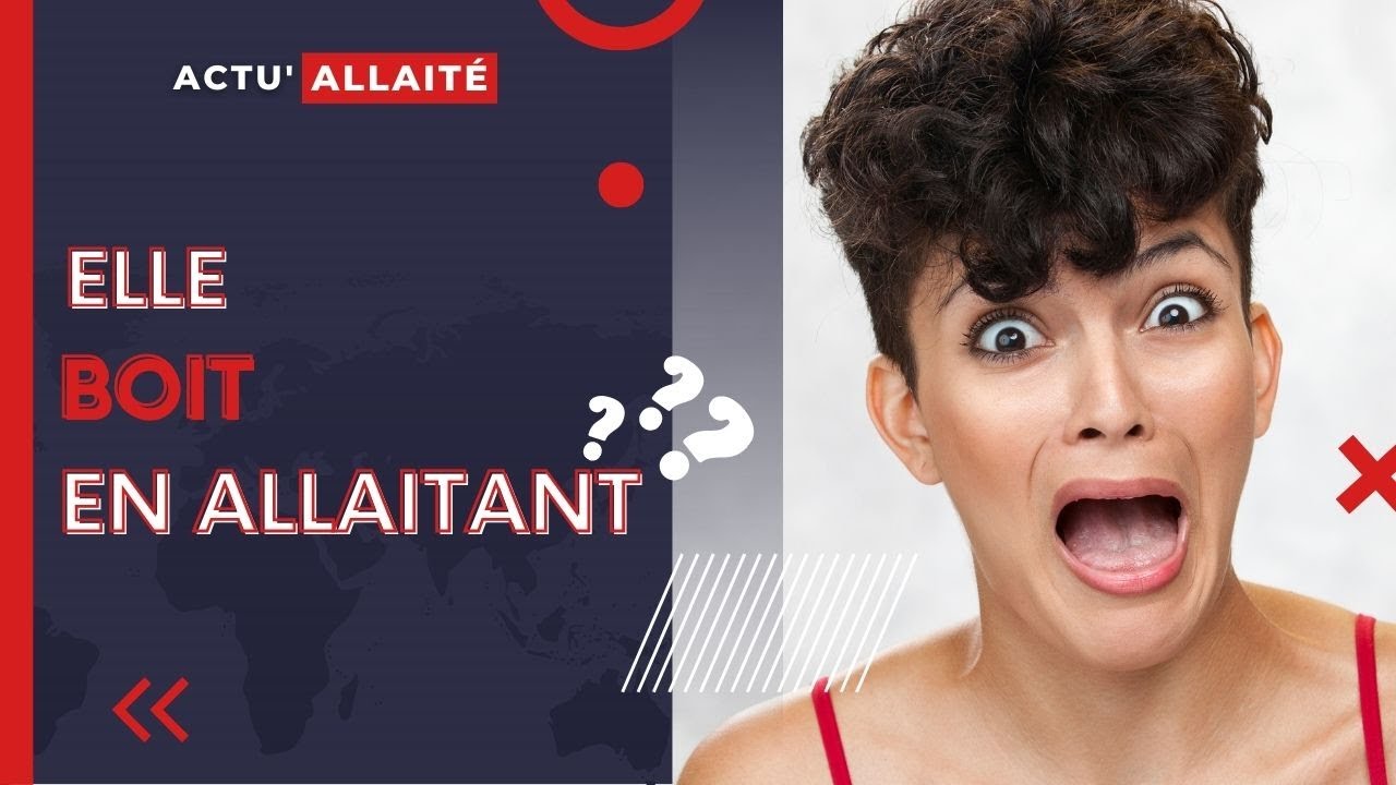Elle BOIT en ALLAITANT ?!