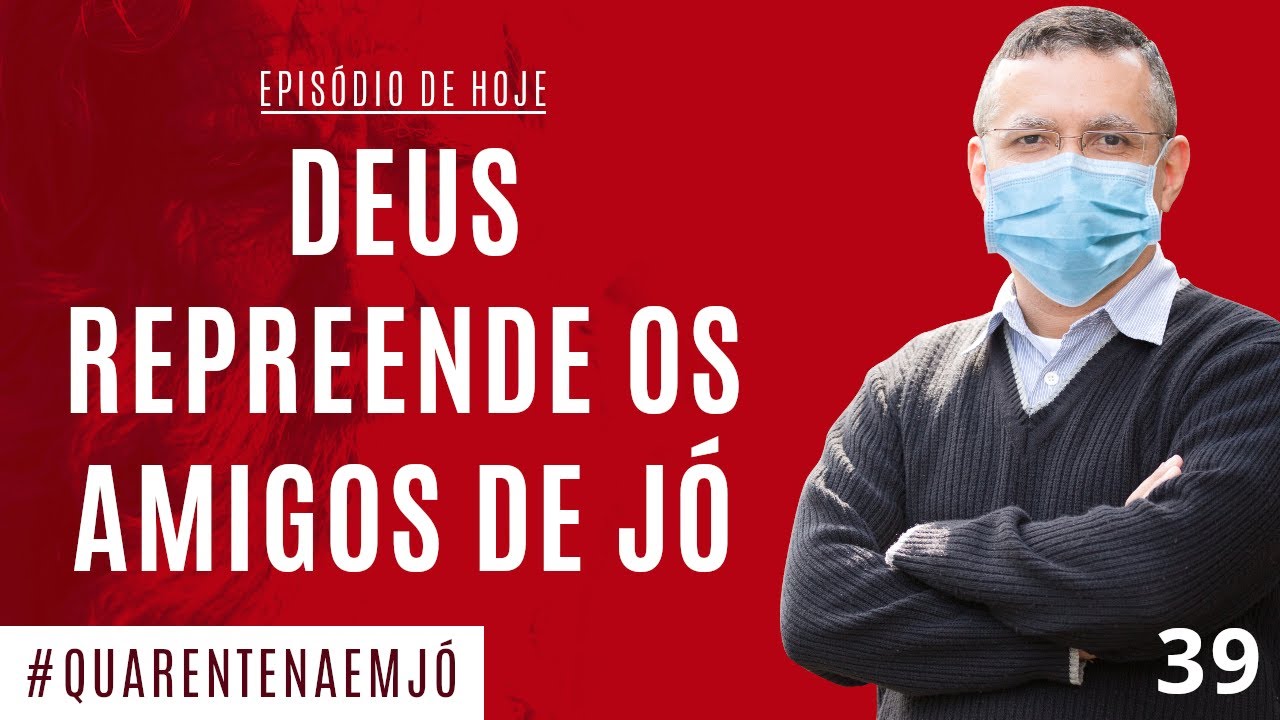 #39 Deus Repreende os Amigos de Jó (Jó 42.7-9) - Daniel Santos