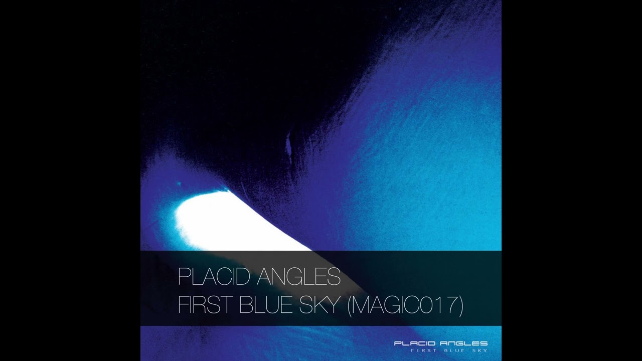 PLACID ANGLES - FIRST BLUE SKY (MAGIC017)
