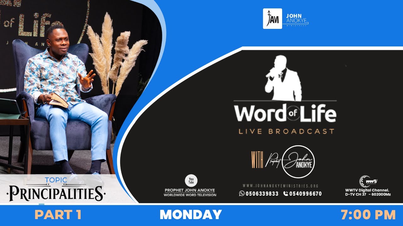 PRINCIPALITIES (I) | | WORD OF LIFE LIVE BROADCAST WITH PROPHET JOHN ANOKYE