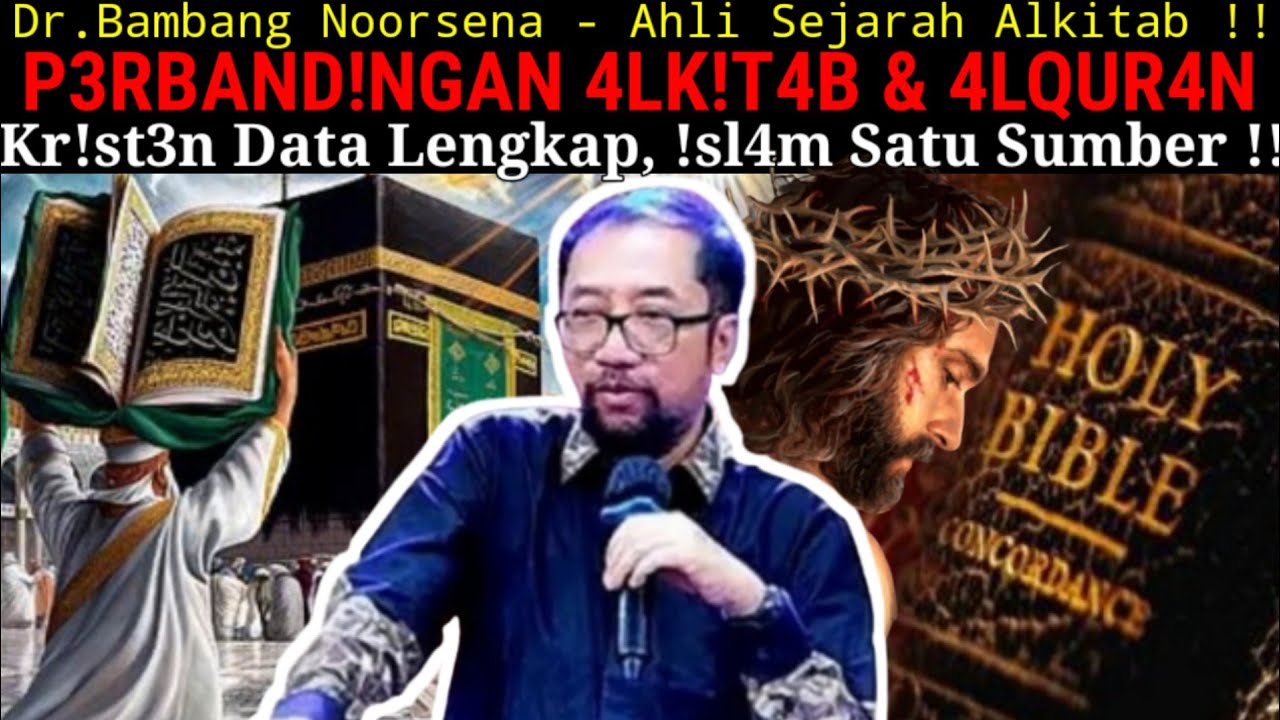 Dr.Bambang Noorsena - PERBANDINGAN PERSPEKTIF ALKITAB & ALQURAN! Kr!st3n Data Lengkap, !$l4m 1 Zaman