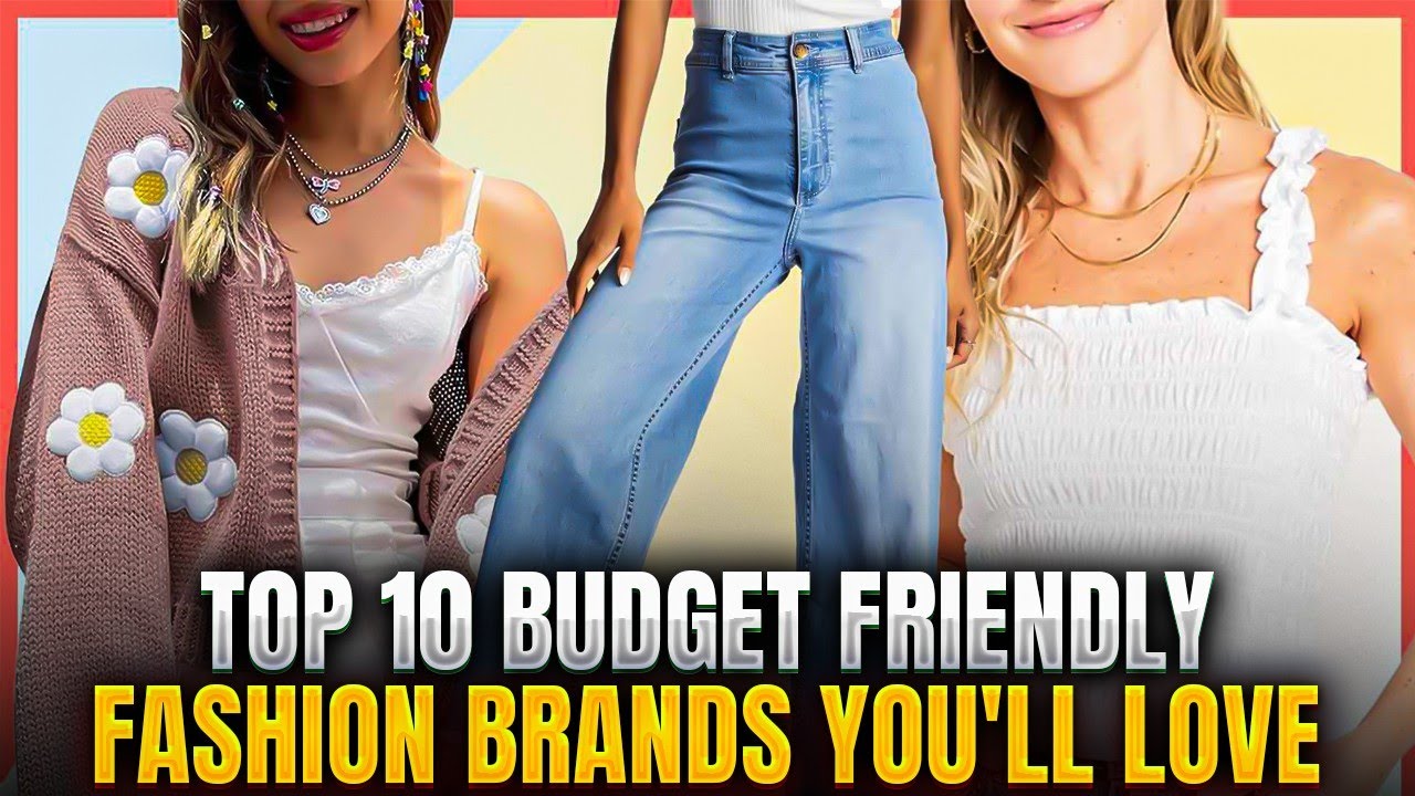 Top 10 Budget Friendly Fashion Brands You'll Love