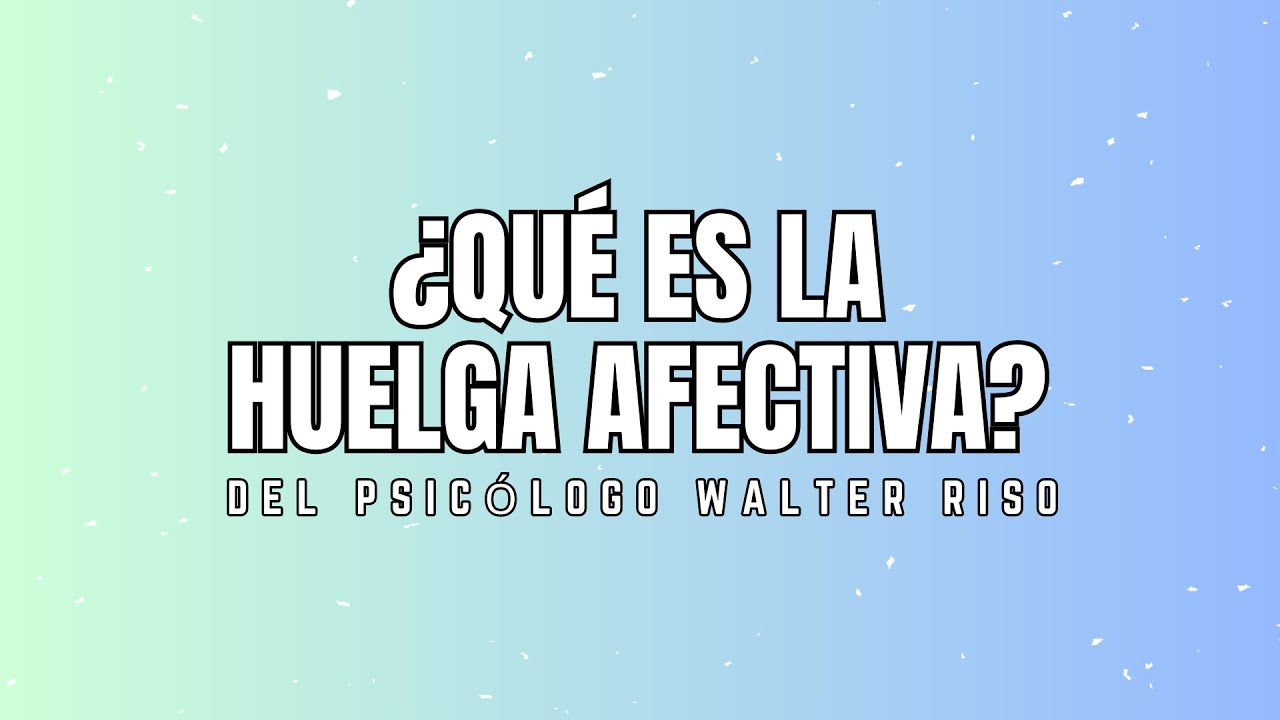 LA HUELGA AFECTIVA de Walter Riso