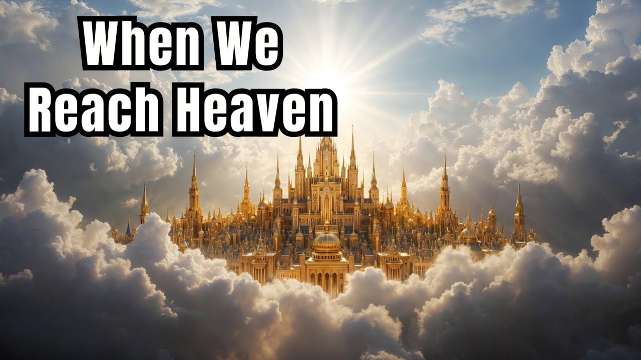 When we Reach Heaven