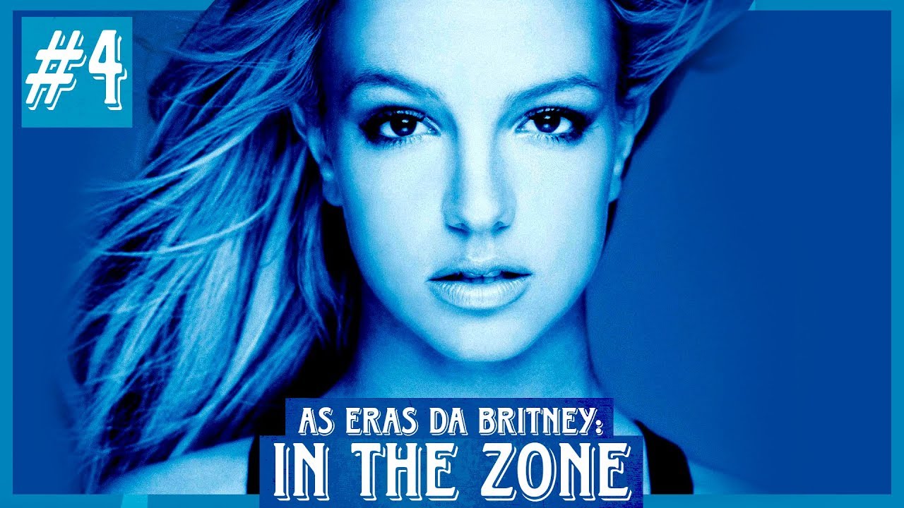 (AS ERAS DA BRITNEY) | #4: IN THE ZONE
