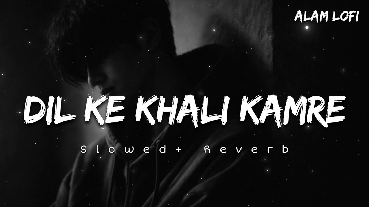 Dil Ke Khali Kamre (Slowed + Reverb) 💔 | Emotional Sad Song | Hindi Lofi Song #slowedreverb 