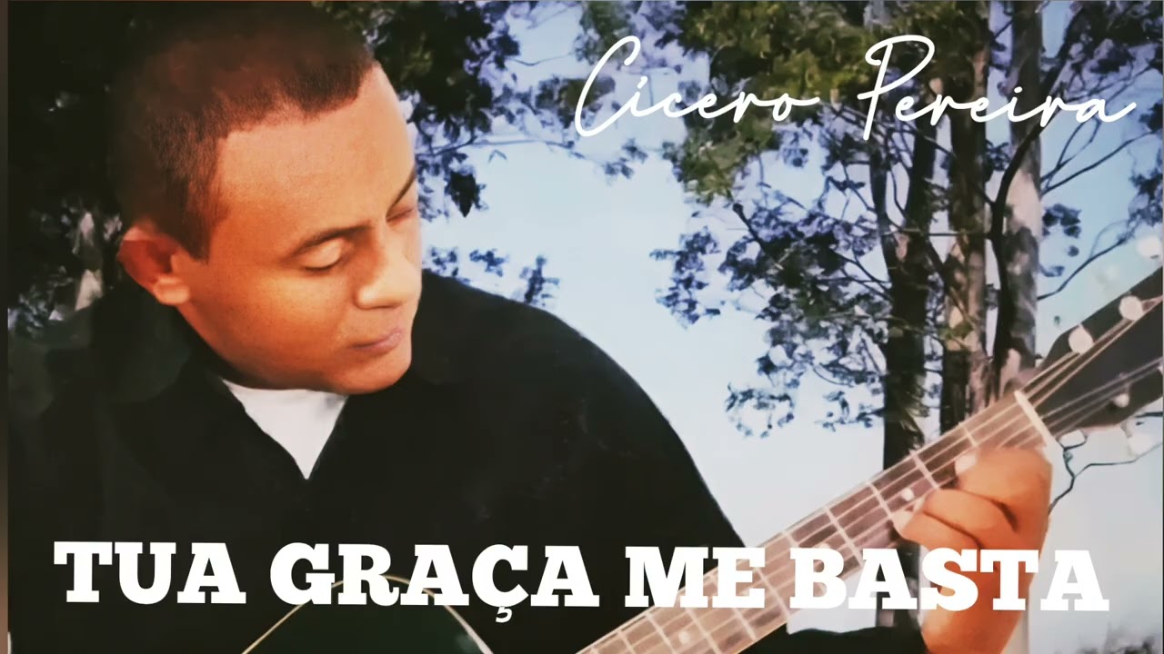 TUA GRAÇA ME BASTA (Composição: Cícero Pereira)