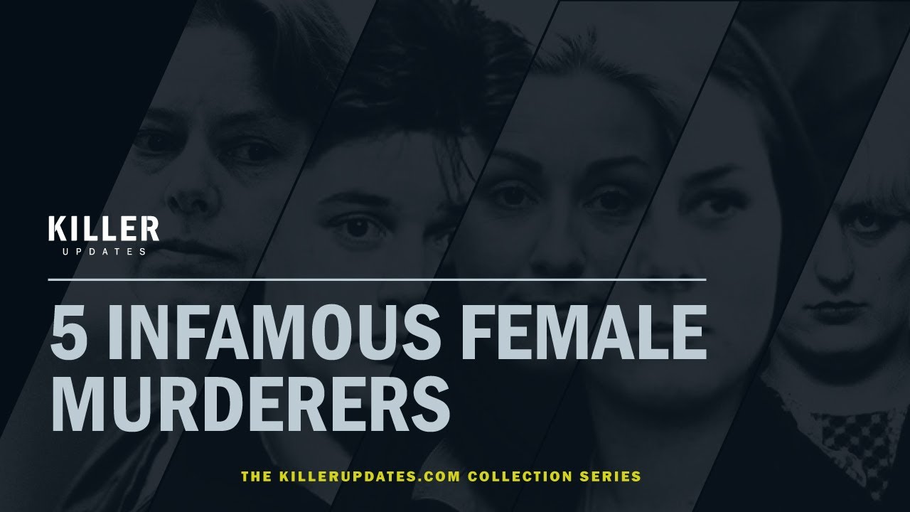 5 Infamous Female Murderers | Female killer collection series (E1) | Killer Updates