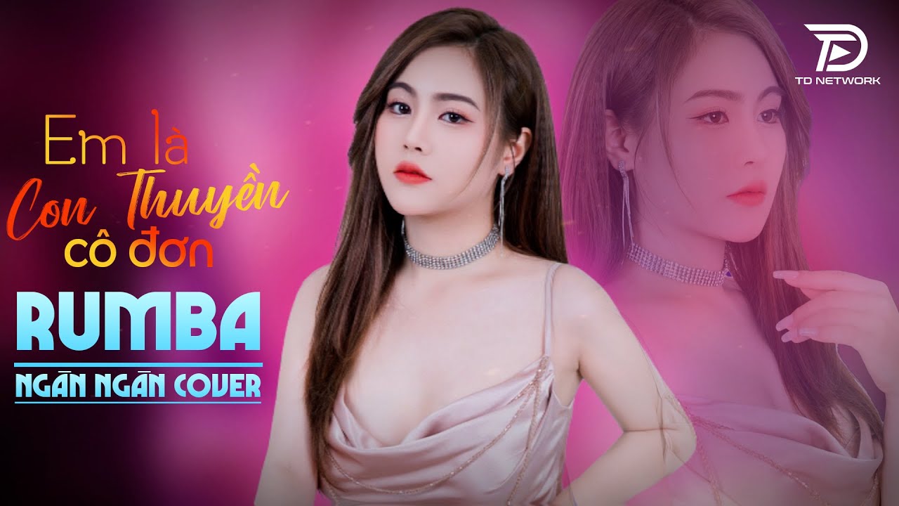 Em L&agrave; Con Thuyền C&ocirc; Đơn RUMBA NG&Acirc;N NG&Acirc;N COVER - Tương lai mịt m&ugrave; ch&ocirc;ng gai, Em hiện tại chẳng thuộc