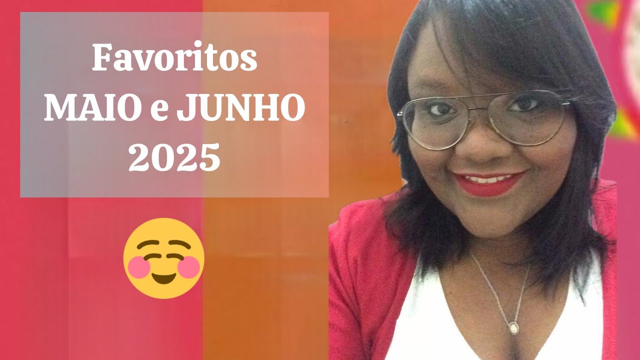 FAVORITOs DE MAIO E JUNHO 2025 🛍️👠👒💄