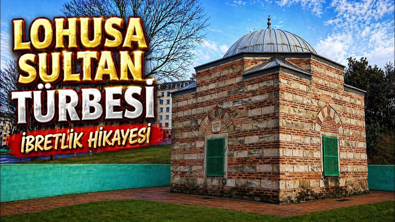 Lohusa Sultan Türbesi ve İbretlik Hikayesi | Lohusa Sultan Kimdir?