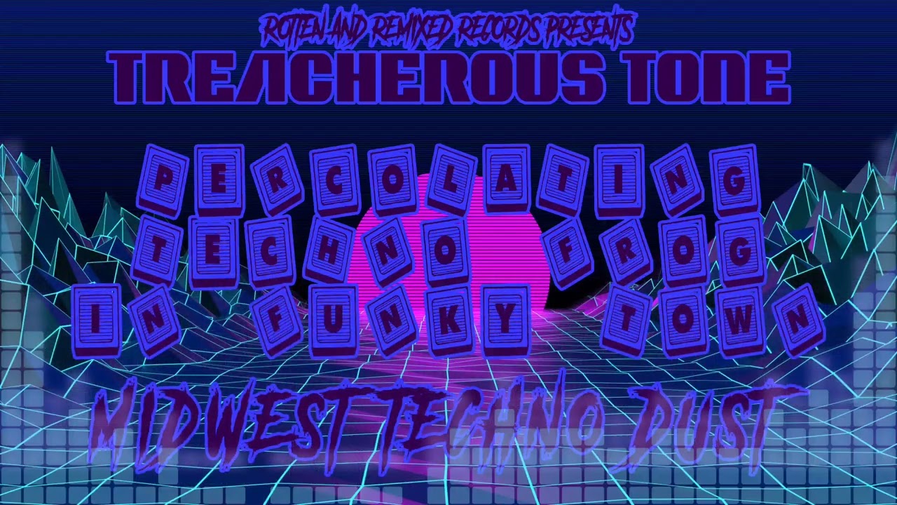 Treacherous Tone - Percolating Techno Frog In Funky Town - Midwest Techno Dust