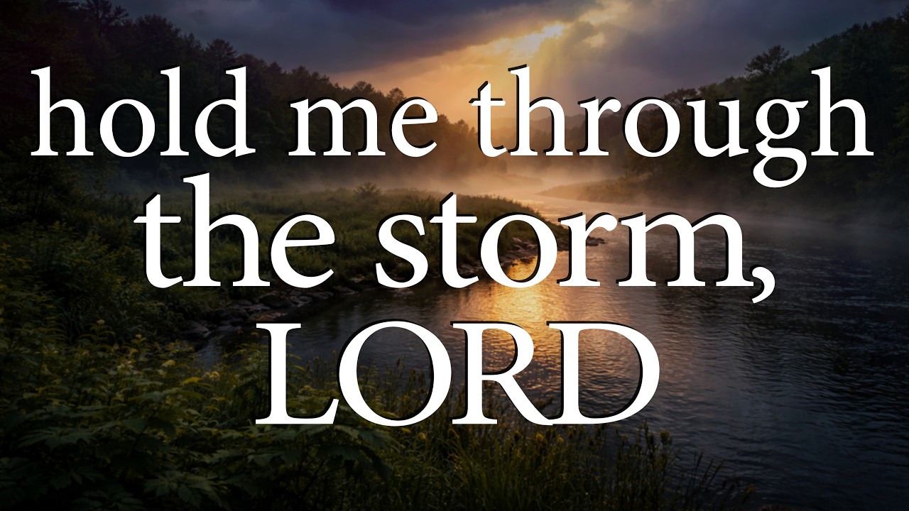 LORD, Hold Me Through The Storm  &mdash;  Christian Prayer for Peace in Life&rsquo;s Storms