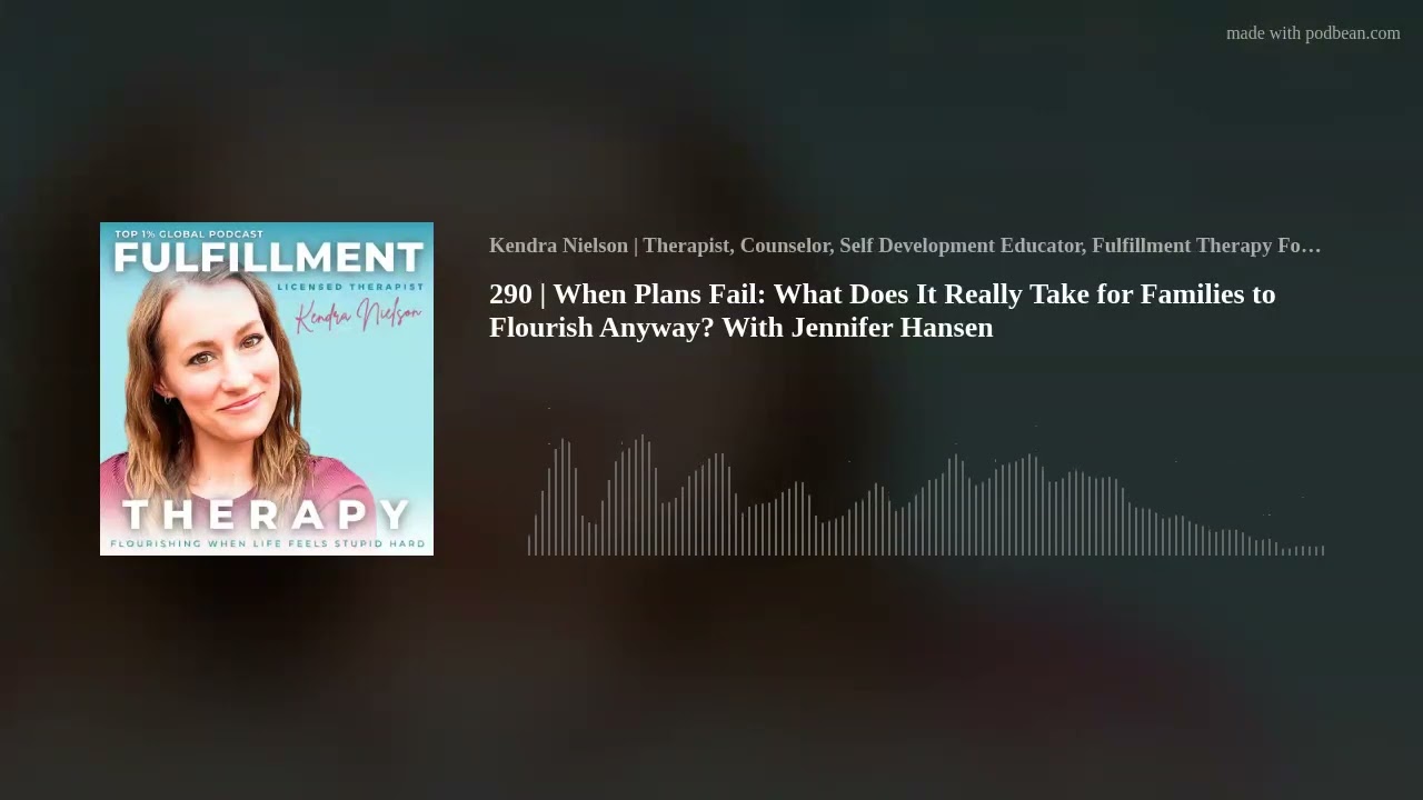 290 | When Plans Fail: What Does It Really Take for Families to Flourish Anyway? With Jennifer Hanse