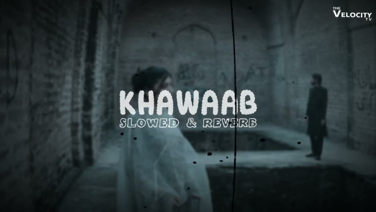 BHB & A7AM Khawaab Slowed & Reverb Version