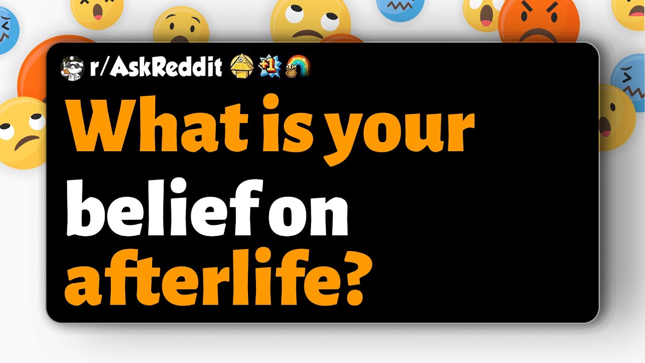 r/AskReddit | What is your belief on afterlife?