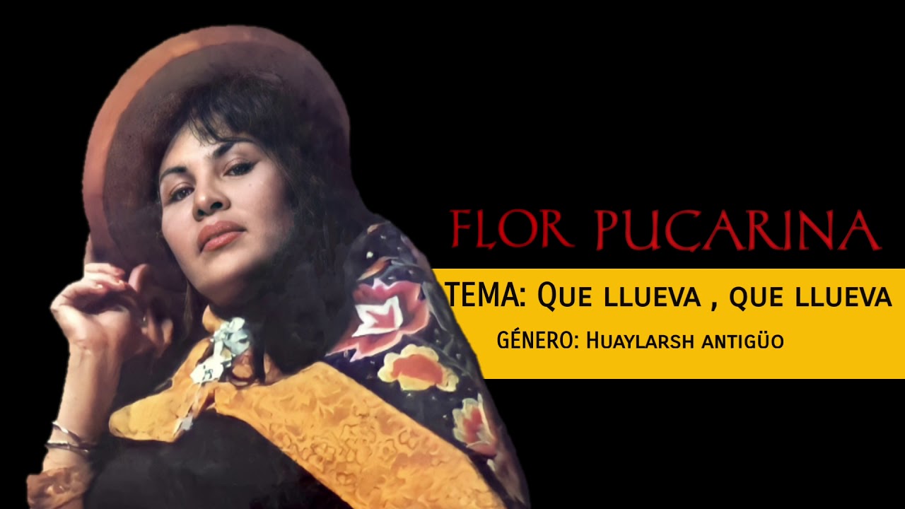 QUE LLUEVA , QUE LLUEVA - FLOR PUCARINA