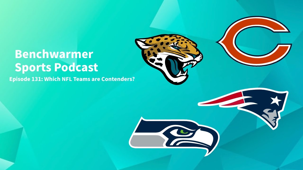 Which NFL Teams are Contenders? - Benchwarmer Sports Podcast Episode 131