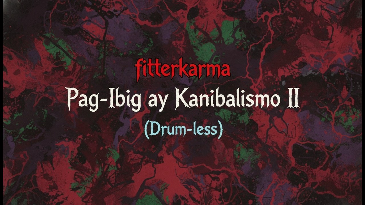 fitterkarma - Pag-ibig ay Kanibalismo II (Drum-less)