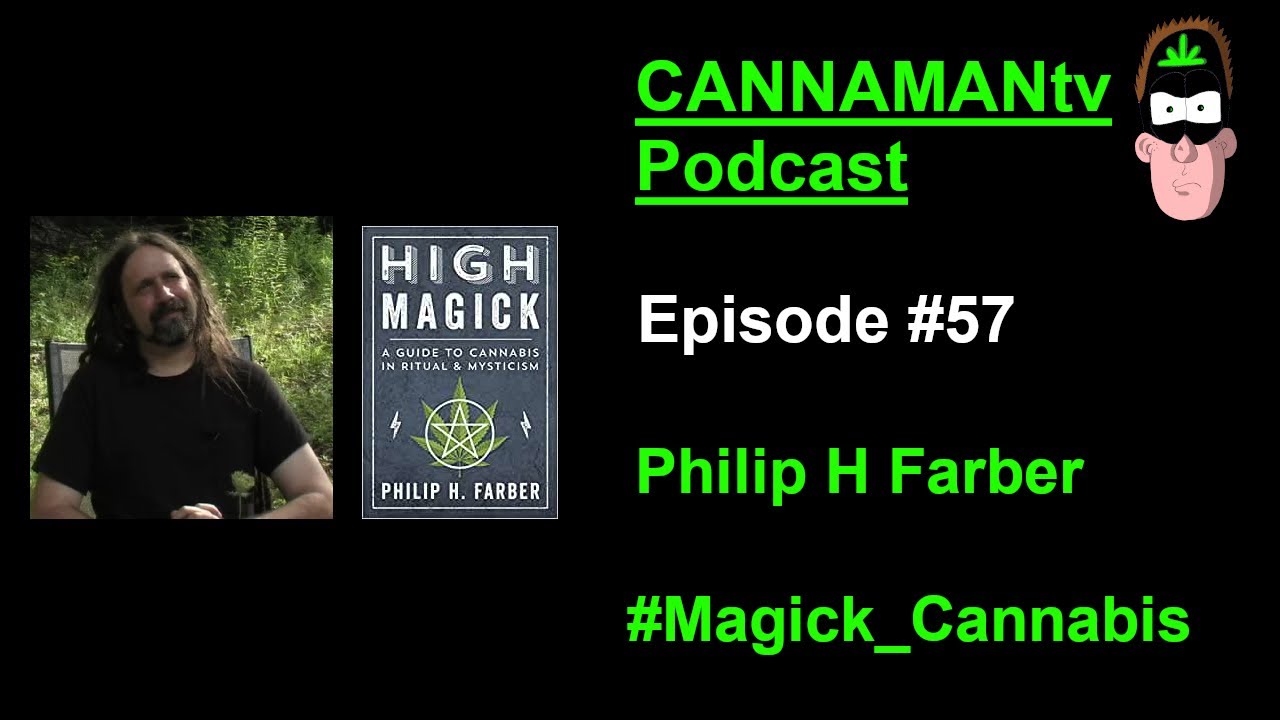 Philip H Farber (Author) - CANNAMANtv Podcast #57 - High Magick, Cannabis, Ritual and Mysticism