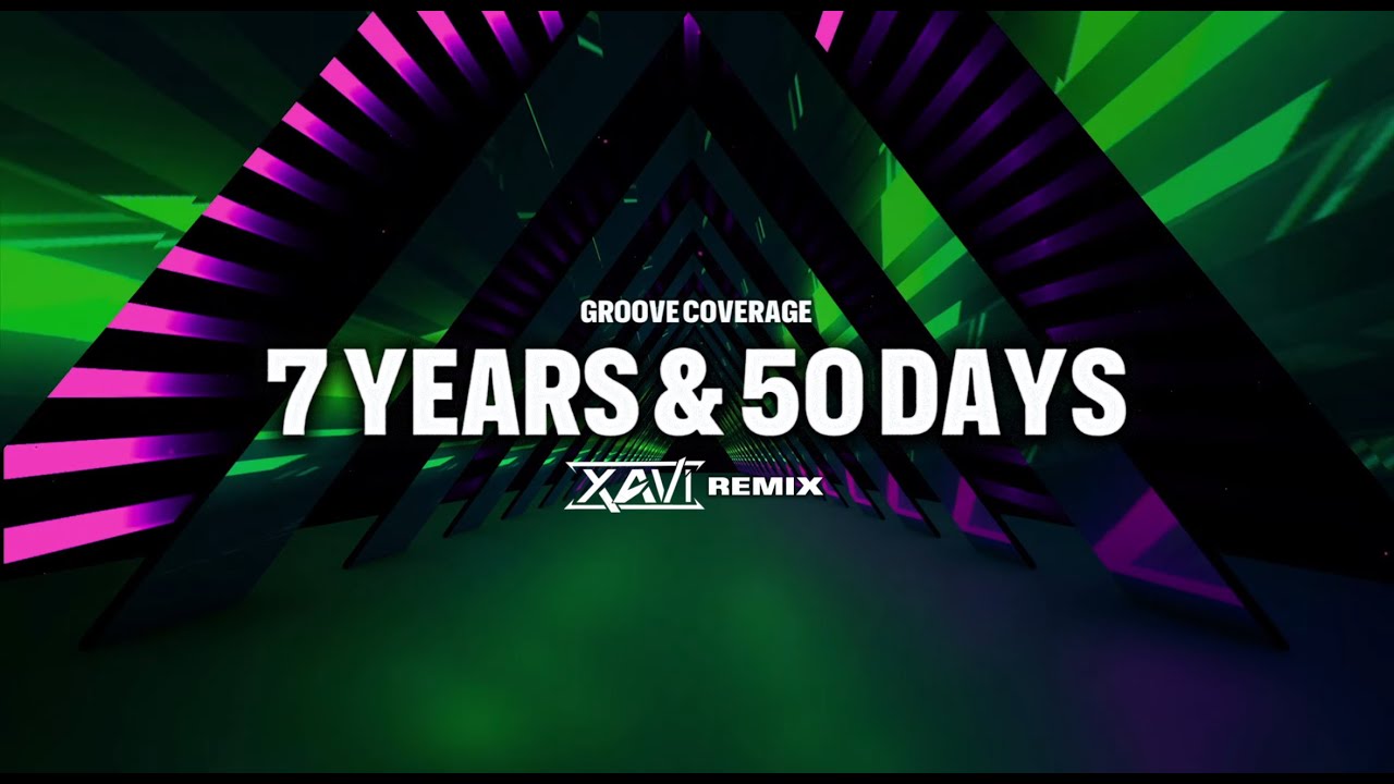 Groove Coverage - 7 Years & 50 Days (XAVI REMIX)