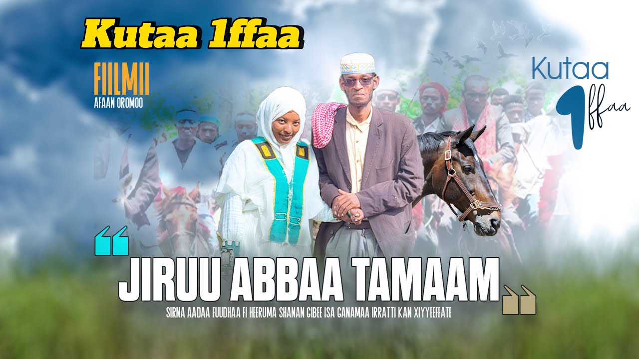 Diraamaa JIRUU ABBAA TAMAAM KUTAA 11ffaa Cidha abbaa Tamaam kutaa 1ffaa