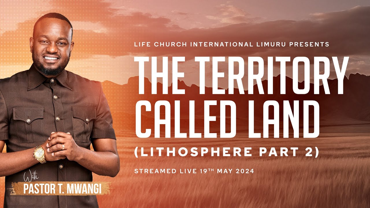 THE TERRITORY CALLED LAND with Pastor T Mwangi|| 19.05.2024|| LIFE CHURCH LIMURU