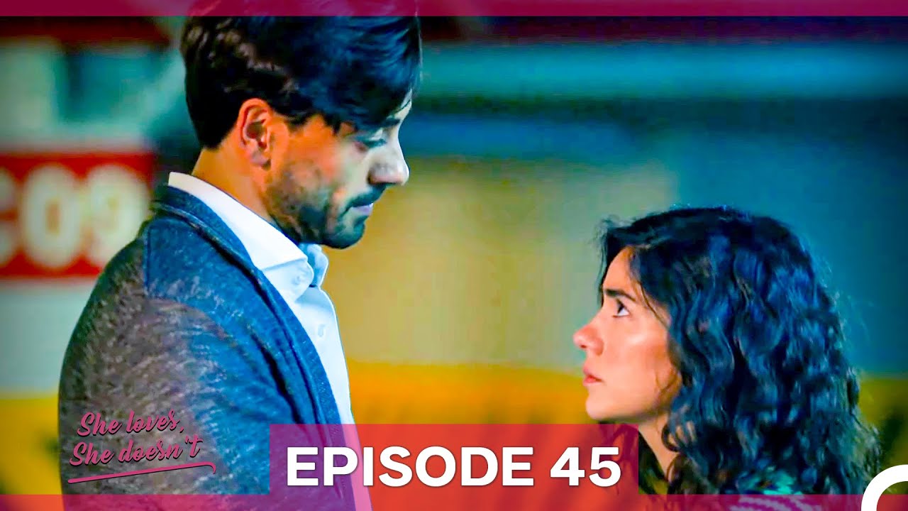 She Loves She Doesn't Episode 45
