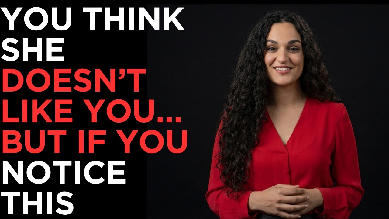 You Think She Doesn’t Like You… But If You Notice
