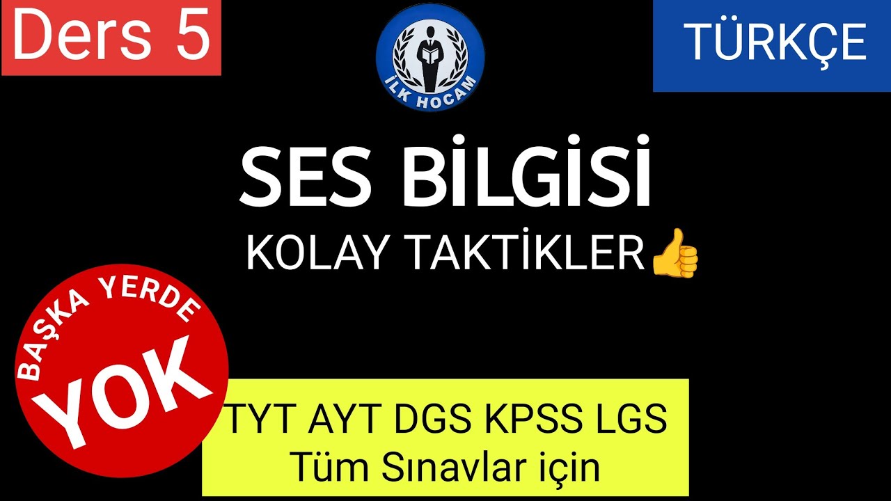 5- SES BİLGİSİ -TÜRKÇE- KOLAY TAKTİKLER-KONU ANLATIMI-SORU ÇÖZÜMÜ-TYT AYT DGS LGS KPSS -İLK HOCAM