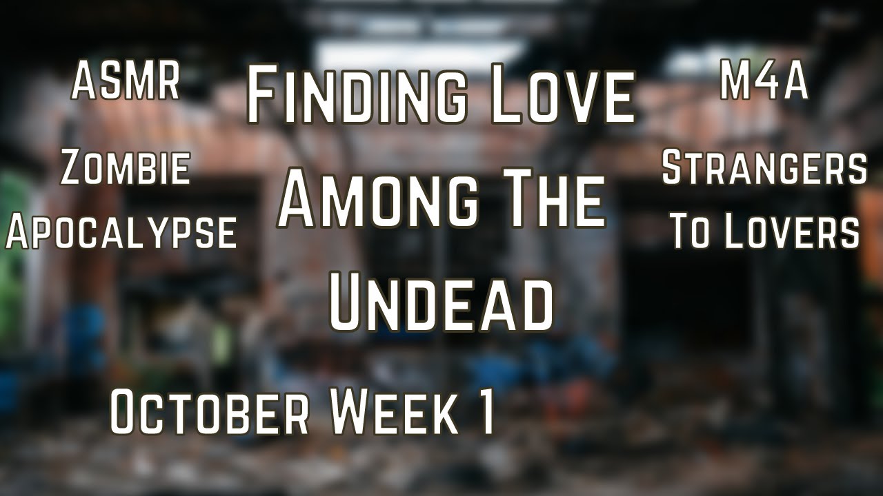 [ASMR] Finding Love Among The Undead [M4A] [Strangers To Lovers] [Zombie Apocalypse]