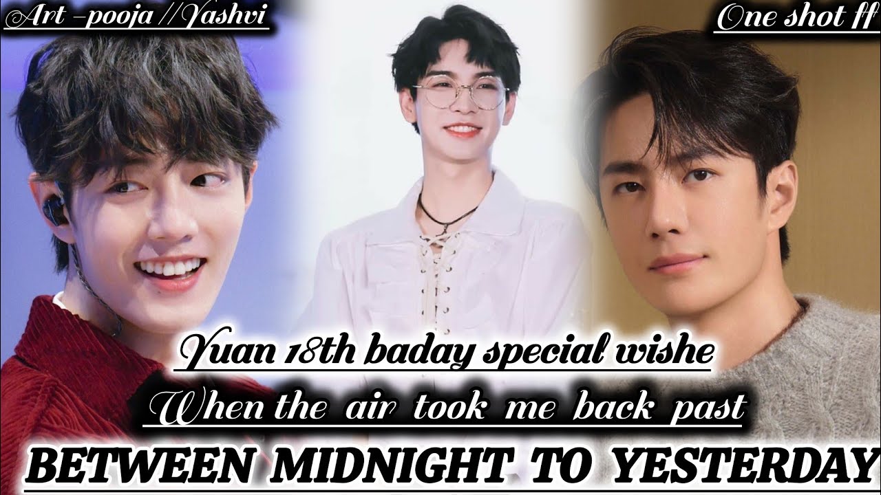 ONESHOT//BETWEEN MIDNIGHT TO YESTERDAY#wangxianff#oneshotff#blloveforesd#wangxian#wangxianfanfic